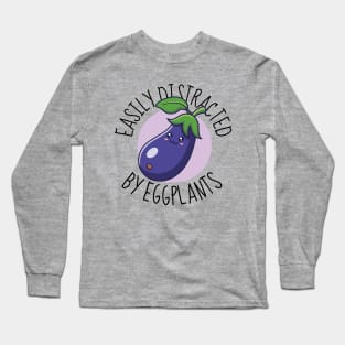 Easily Distracted By Eggplants Funny Eggplant Long Sleeve T-Shirt